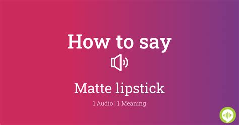 matte lipstick pronunciation